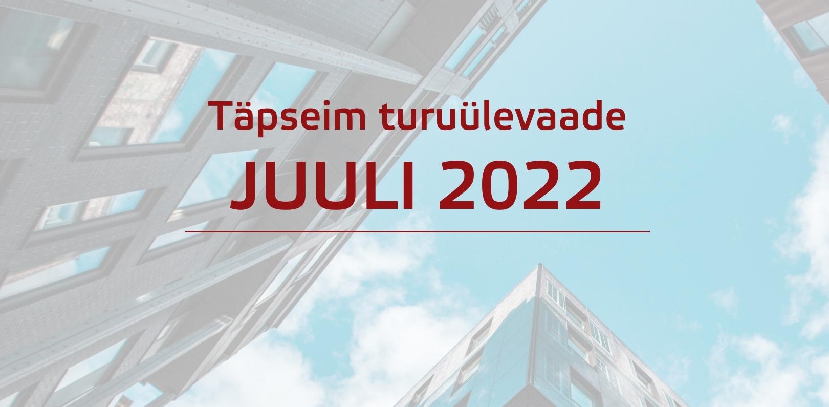 Ülevaade Eesti kinnisvaraturust: juuli 2022